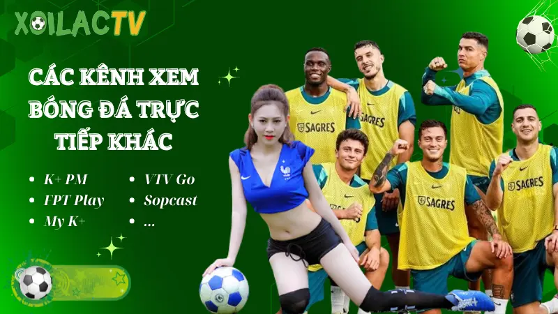 Các lựa chọn xem bóng đá trực tiếp ngoài Xôi Lạc TV