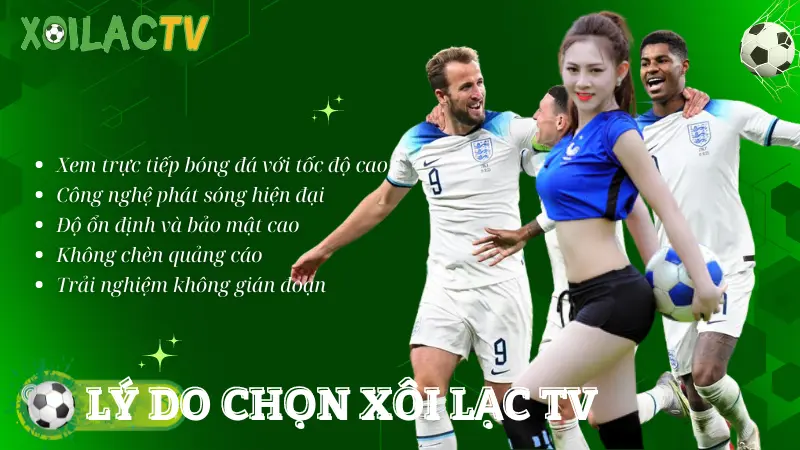 Lý do bạn nên chọn Xôi Lạc TV để xem trực tiếp bóng đá?